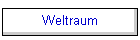 Weltraum